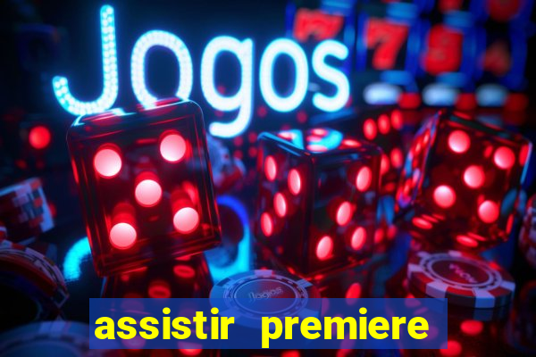 assistir premiere ao vivo gratis flamengo